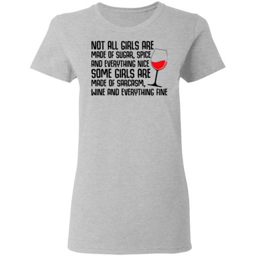 Not All Girls Are Made Of Sugar Spice And Everything Nice Wine Shirt