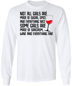 Not All Girls Are Made Of Sugar Spice And Everything Nice Wine Shirt