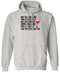 Not All Girls Are Made Of Sugar Spice And Everything Nice Wine Shirt