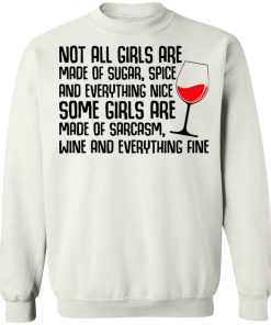 Not All Girls Are Made Of Sugar Spice And Everything Nice Wine Shirt