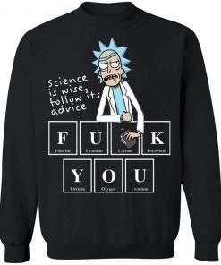 Rick Sanchez Science Is Wise Follow Its Advice Fuck You Shirt