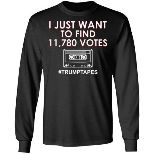 I Just Want To Find 11780 Votes Trump Tapes Shirt