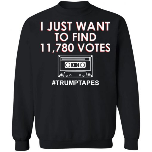 I Just Want To Find 11780 Votes Trump Tapes Shirt