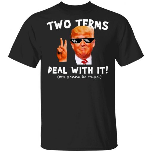 Trump Two Terms Deal With It Shirt