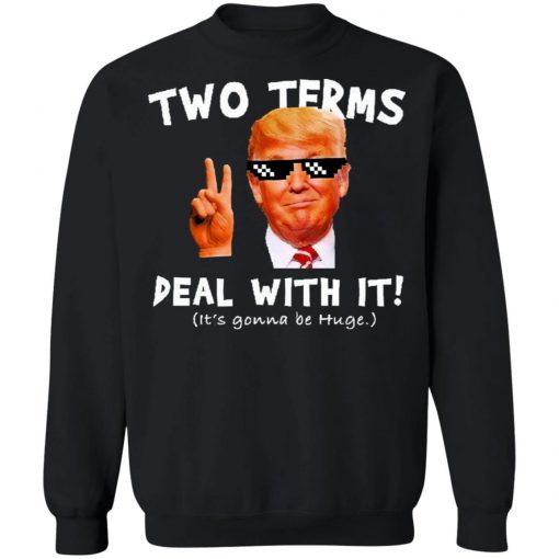 Trump Two Terms Deal With It Shirt