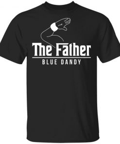 The Father Blue Dandy Shirt, Hoodie, Long Sleeve
