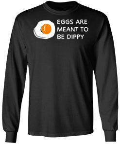 Eggs Are Meant To Be Dippy Shirt