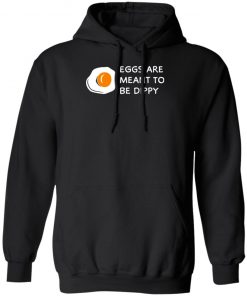 Eggs Are Meant To Be Dippy Shirt