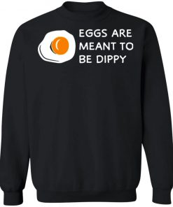 Eggs Are Meant To Be Dippy Shirt