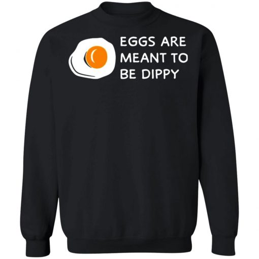 Eggs Are Meant To Be Dippy Shirt