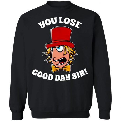 Willy Wonka You Lose Good Day Sir Shirt