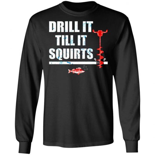 Drill It Till It Squirts Shirt