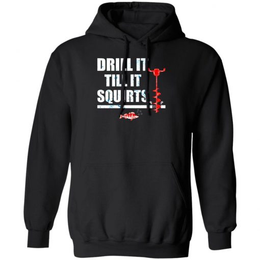 Drill It Till It Squirts Shirt