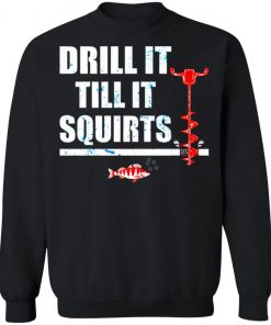 Drill It Till It Squirts Shirt