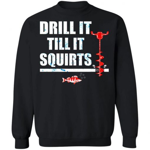 Drill It Till It Squirts Shirt