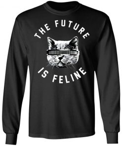 The Future Is Feline Shirt, Hoodie, Long Sleeve