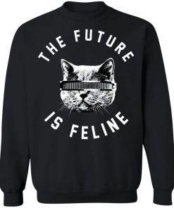 The Future Is Feline Shirt, Hoodie, Long Sleeve