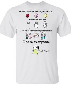 I Don’t Care What Colour Your Skin Is Shirt