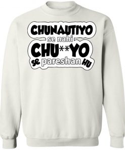 Chunotiyo Se Nahi Chu**yo Se Pareshan Hu Shirt