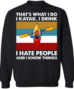 That’s What I Do I Kayak I Drink I Hate People Shirt