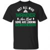 Not All Who Wander Are Lost Some Are Looking For Cool Rocks Shirt