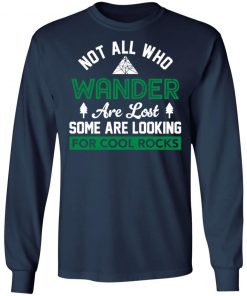 Not All Who Wander Are Lost Some Are Looking For Cool Rocks Shirt