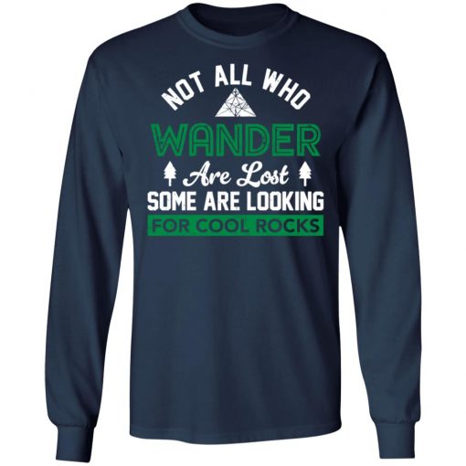 Not All Who Wander Are Lost Some Are Looking For Cool Rocks Shirt