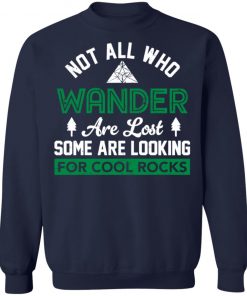 Not All Who Wander Are Lost Some Are Looking For Cool Rocks Shirt