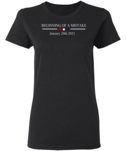 Beginning Of A Mistake January 20th 2021 Shirt