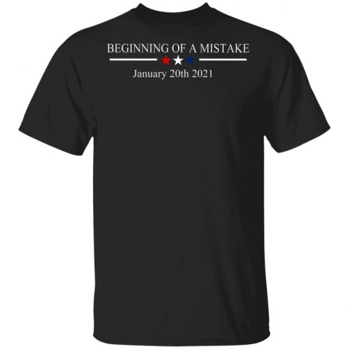 Beginning Of A Mistake January 20th 2021 Shirt