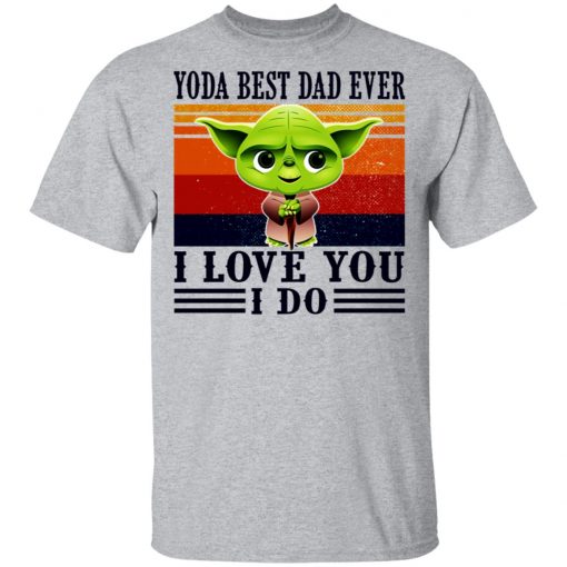 Yoda Best Dad Ever I Love You I Do Vintage Shirt