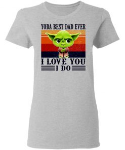 Yoda Best Dad Ever I Love You I Do Vintage Shirt