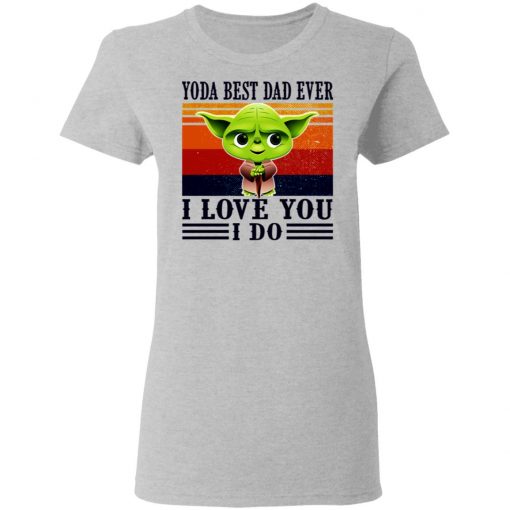 Yoda Best Dad Ever I Love You I Do Vintage Shirt