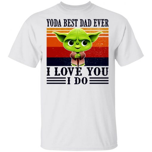 Yoda Best Dad Ever I Love You I Do Vintage Shirt