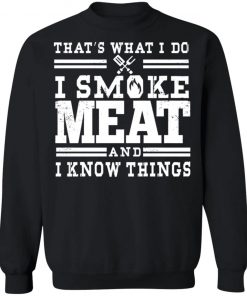 I Smoke Meat And I Know Things Barbecue BBQ Pit Master Gift Shirt