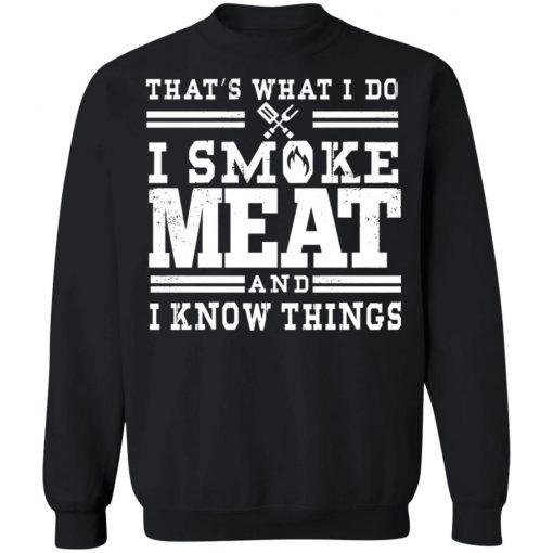 I Smoke Meat And I Know Things Barbecue BBQ Pit Master Gift Shirt