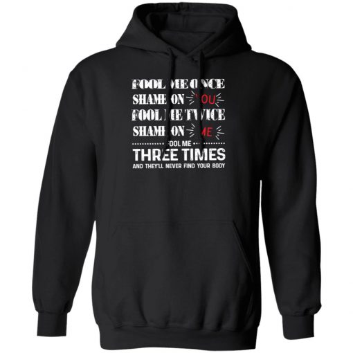 Fool Me Once Shame On You Fool Me Twice Shame On Me Shirt