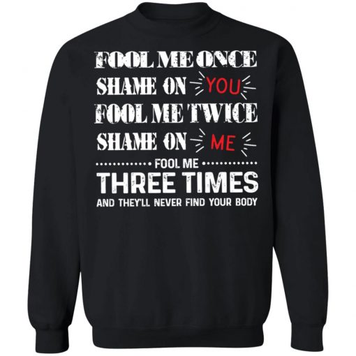 Fool Me Once Shame On You Fool Me Twice Shame On Me Shirt