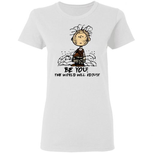 Charlie Brown Be You The World Will Adjust Shirt