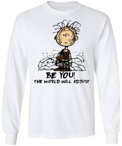 Charlie Brown Be You The World Will Adjust Shirt