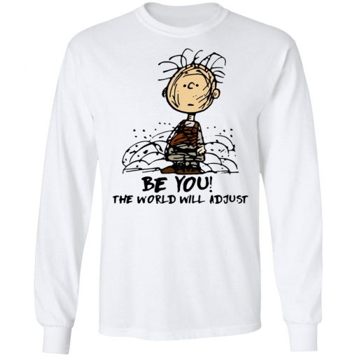 Charlie Brown Be You The World Will Adjust Shirt