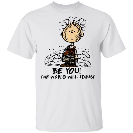 Charlie Brown Be You The World Will Adjust Shirt