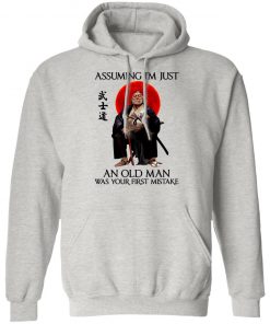 Samurai Warriors Assuming I’m Just An Old Man Was Your First Mistake Shirt