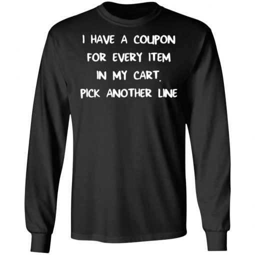 I Have A Coupon For Every Item In My Cart Pick Another Line Shirt