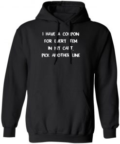 I Have A Coupon For Every Item In My Cart Pick Another Line Shirt