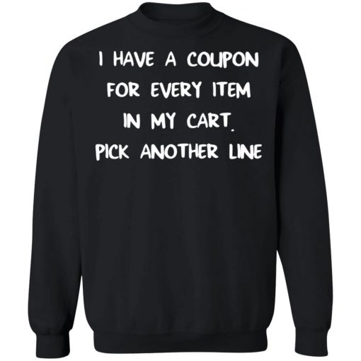 I Have A Coupon For Every Item In My Cart Pick Another Line Shirt