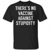 There's No Vaccine Against Stupidity Shirt