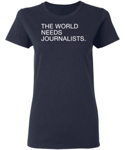 The World Needs Journalists Shirt