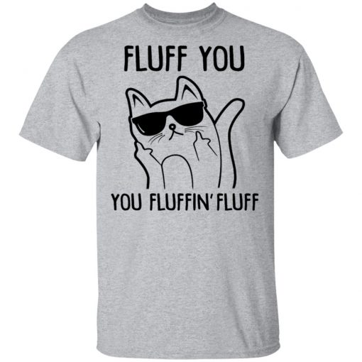 Fluff You You Fluffin Fluff Shirt