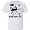 Fluff You You Fluffin Fluff Shirt